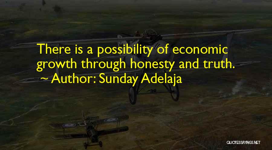 Sunday Adelaja Quotes: There Is A Possibility Of Economic Growth Through Honesty And Truth.