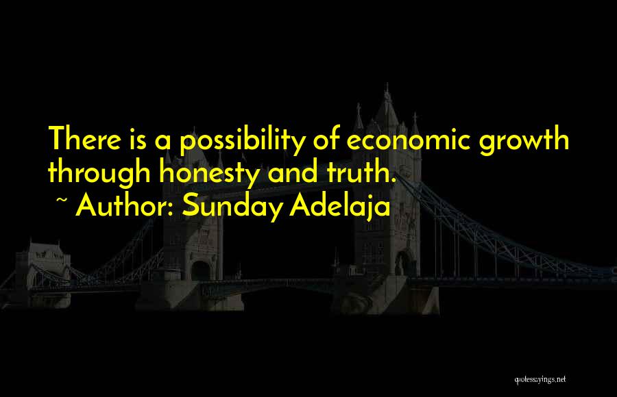 Sunday Adelaja Quotes: There Is A Possibility Of Economic Growth Through Honesty And Truth.