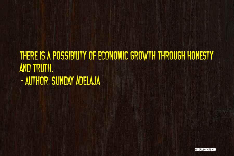 Sunday Adelaja Quotes: There Is A Possibility Of Economic Growth Through Honesty And Truth.