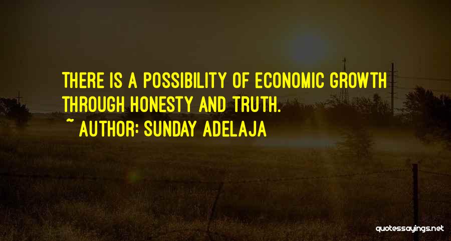 Sunday Adelaja Quotes: There Is A Possibility Of Economic Growth Through Honesty And Truth.