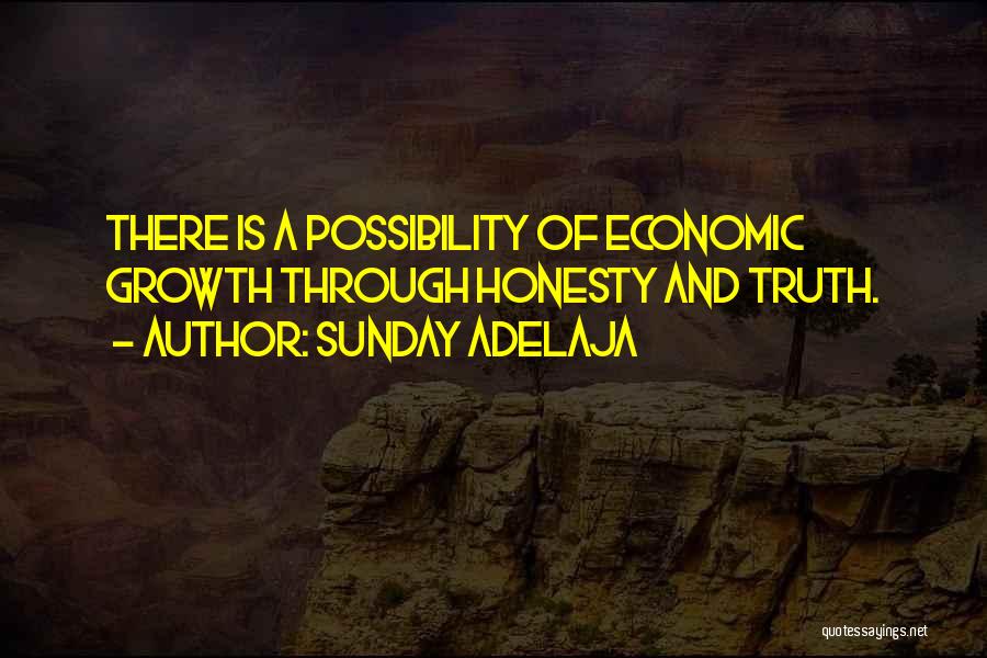 Sunday Adelaja Quotes: There Is A Possibility Of Economic Growth Through Honesty And Truth.