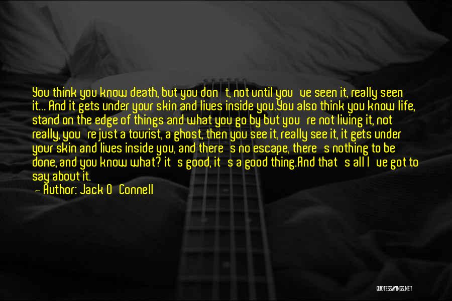 Jack O'Connell Quotes: You Think You Know Death, But You Don't, Not Until You've Seen It, Really Seen It... And It Gets Under