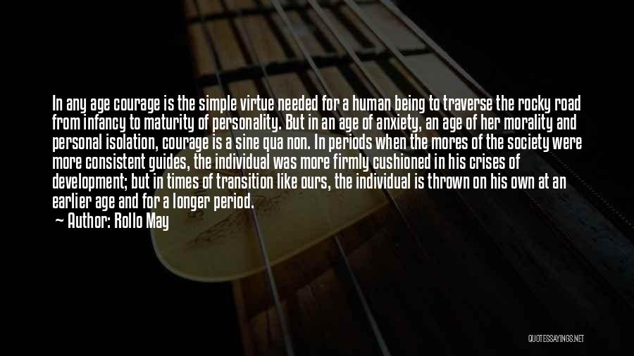 Rollo May Quotes: In Any Age Courage Is The Simple Virtue Needed For A Human Being To Traverse The Rocky Road From Infancy