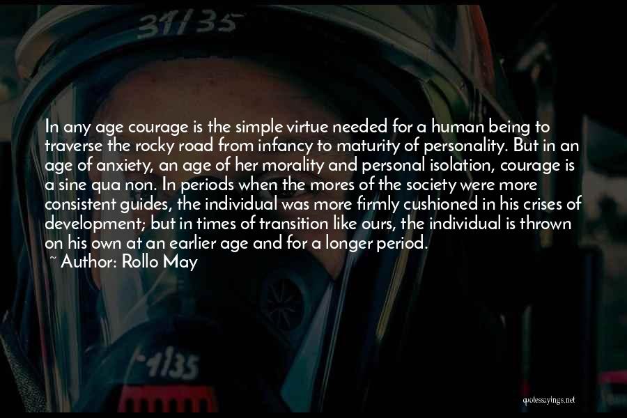 Rollo May Quotes: In Any Age Courage Is The Simple Virtue Needed For A Human Being To Traverse The Rocky Road From Infancy