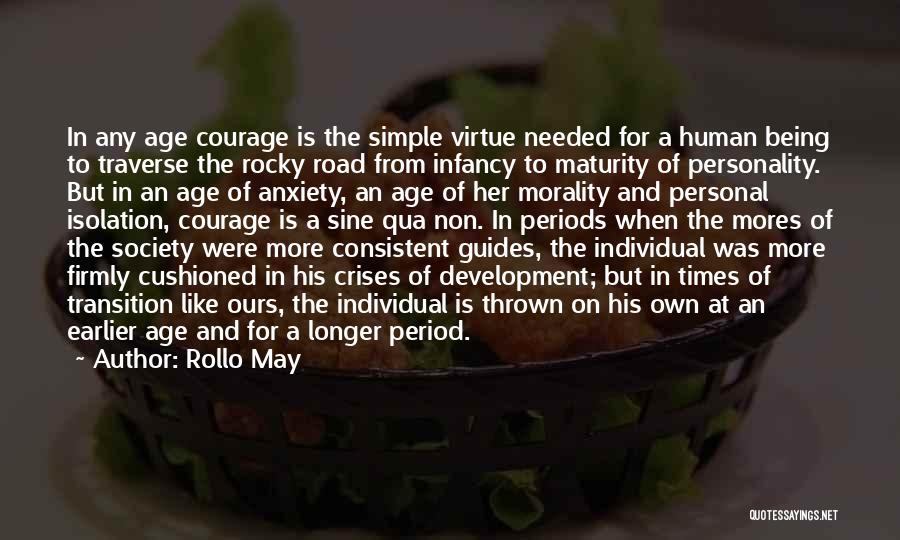 Rollo May Quotes: In Any Age Courage Is The Simple Virtue Needed For A Human Being To Traverse The Rocky Road From Infancy