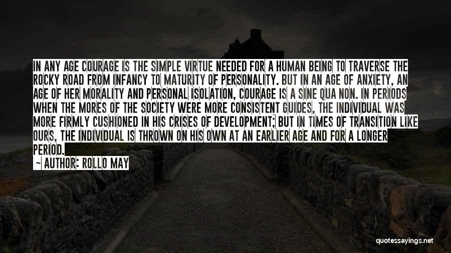 Rollo May Quotes: In Any Age Courage Is The Simple Virtue Needed For A Human Being To Traverse The Rocky Road From Infancy