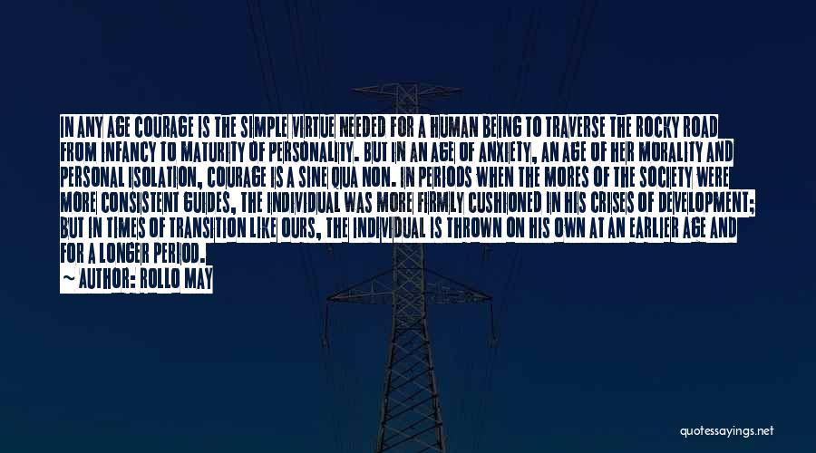 Rollo May Quotes: In Any Age Courage Is The Simple Virtue Needed For A Human Being To Traverse The Rocky Road From Infancy