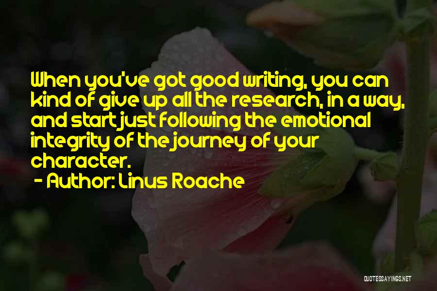 Linus Roache Quotes: When You've Got Good Writing, You Can Kind Of Give Up All The Research, In A Way, And Start Just