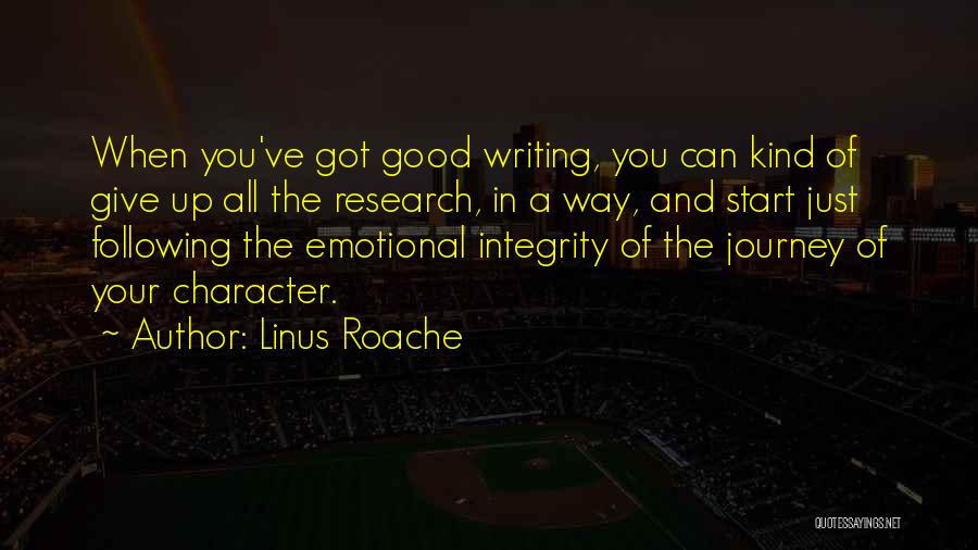 Linus Roache Quotes: When You've Got Good Writing, You Can Kind Of Give Up All The Research, In A Way, And Start Just