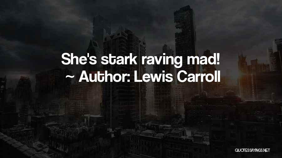 Lewis Carroll Quotes: She's Stark Raving Mad!