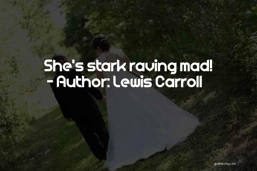 Lewis Carroll Quotes: She's Stark Raving Mad!