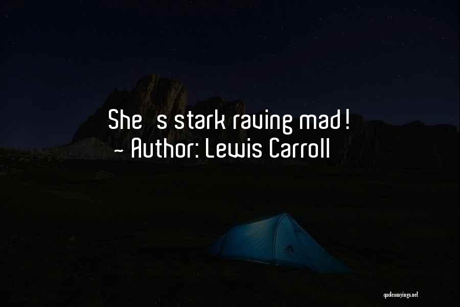 Lewis Carroll Quotes: She's Stark Raving Mad!