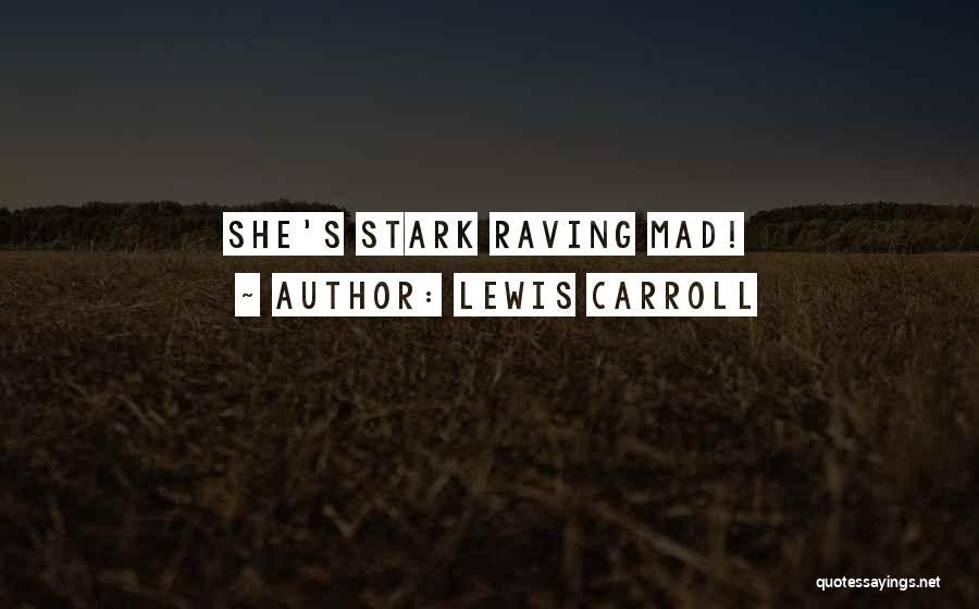 Lewis Carroll Quotes: She's Stark Raving Mad!