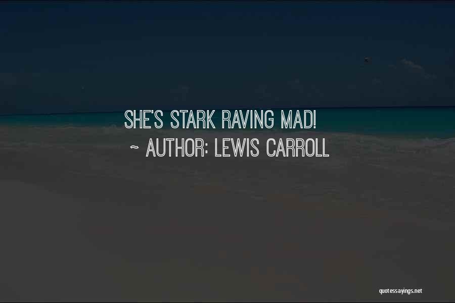 Lewis Carroll Quotes: She's Stark Raving Mad!