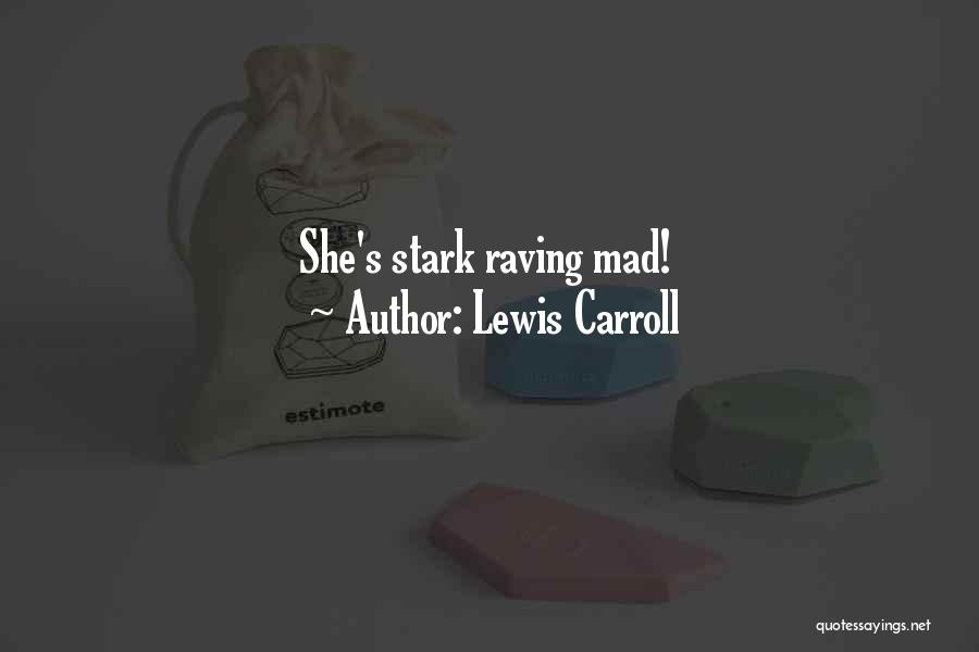 Lewis Carroll Quotes: She's Stark Raving Mad!