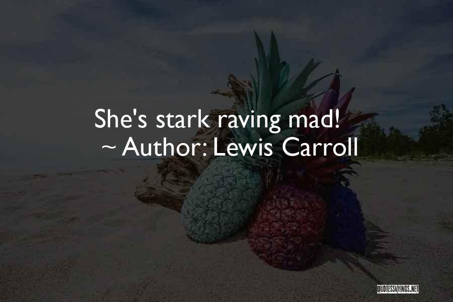 Lewis Carroll Quotes: She's Stark Raving Mad!