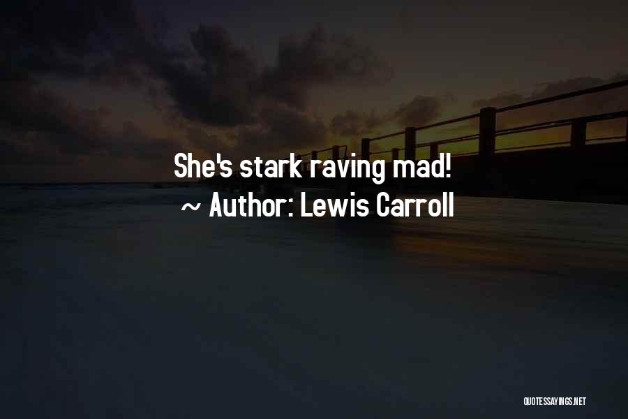 Lewis Carroll Quotes: She's Stark Raving Mad!