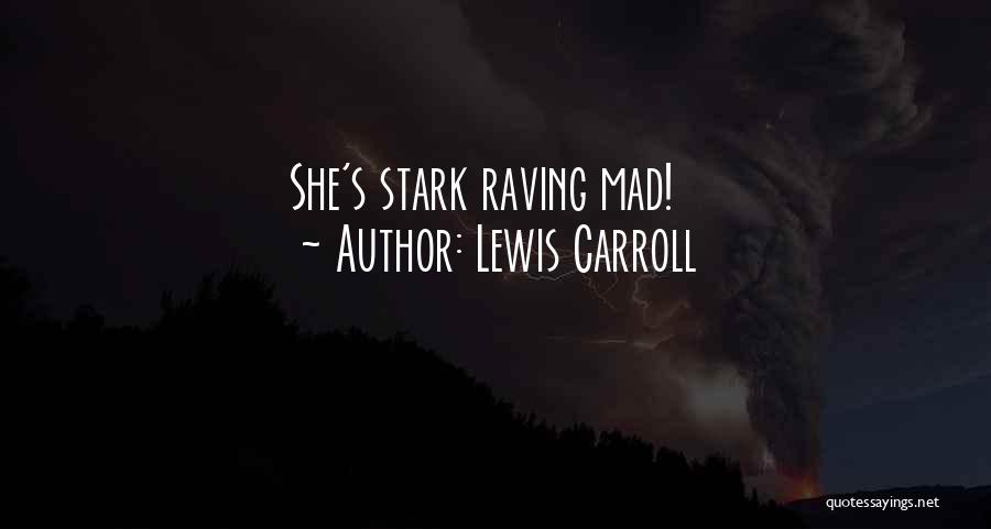 Lewis Carroll Quotes: She's Stark Raving Mad!