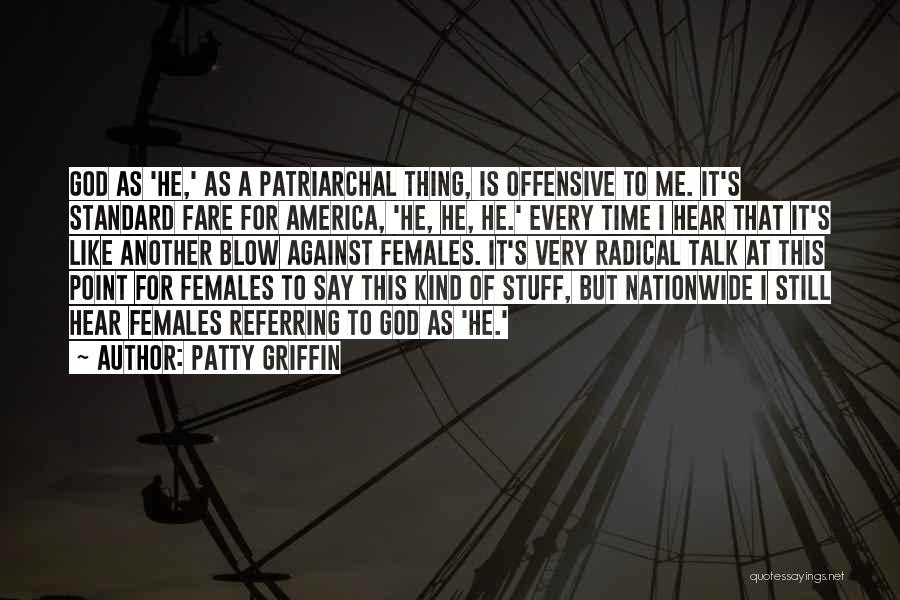 Patty Griffin Quotes: God As 'he,' As A Patriarchal Thing, Is Offensive To Me. It's Standard Fare For America, 'he, He, He.' Every