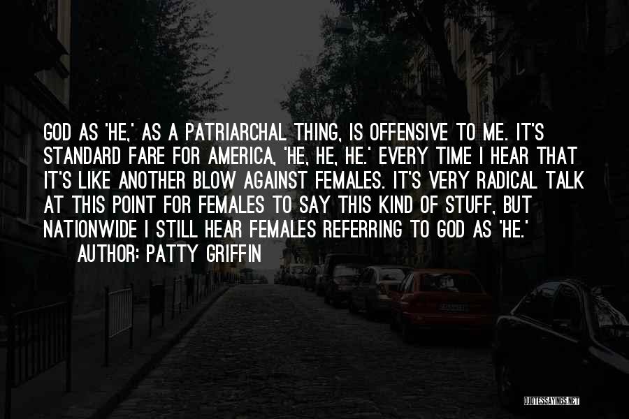 Patty Griffin Quotes: God As 'he,' As A Patriarchal Thing, Is Offensive To Me. It's Standard Fare For America, 'he, He, He.' Every