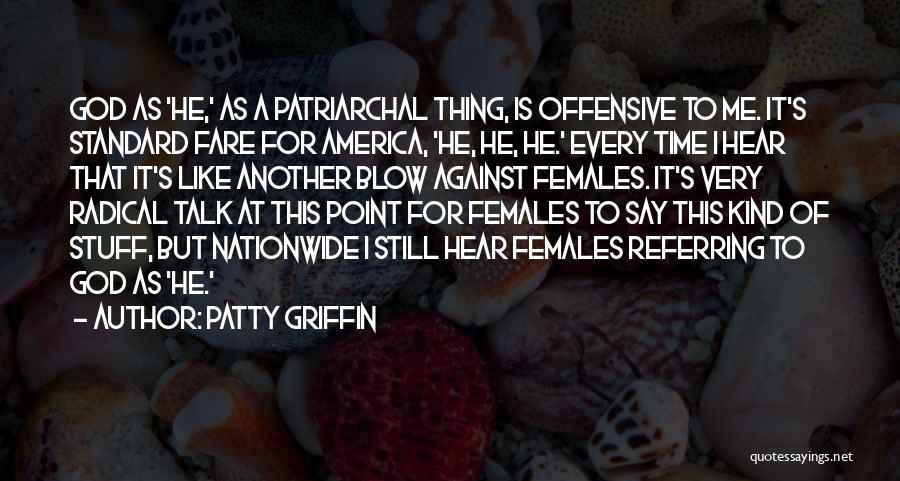 Patty Griffin Quotes: God As 'he,' As A Patriarchal Thing, Is Offensive To Me. It's Standard Fare For America, 'he, He, He.' Every