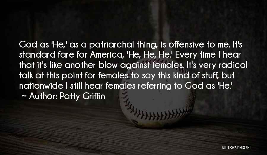 Patty Griffin Quotes: God As 'he,' As A Patriarchal Thing, Is Offensive To Me. It's Standard Fare For America, 'he, He, He.' Every