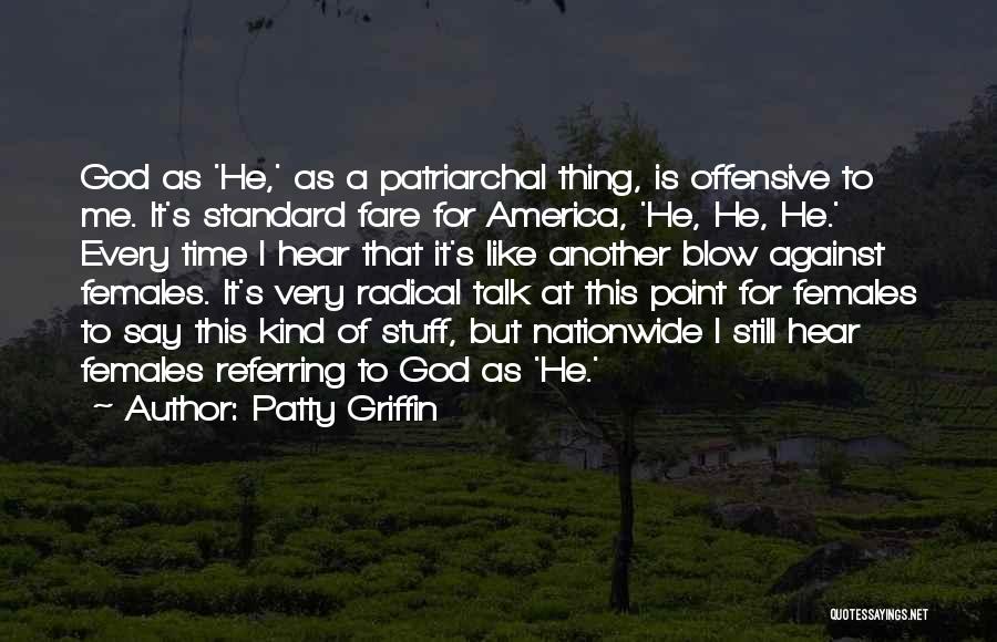 Patty Griffin Quotes: God As 'he,' As A Patriarchal Thing, Is Offensive To Me. It's Standard Fare For America, 'he, He, He.' Every