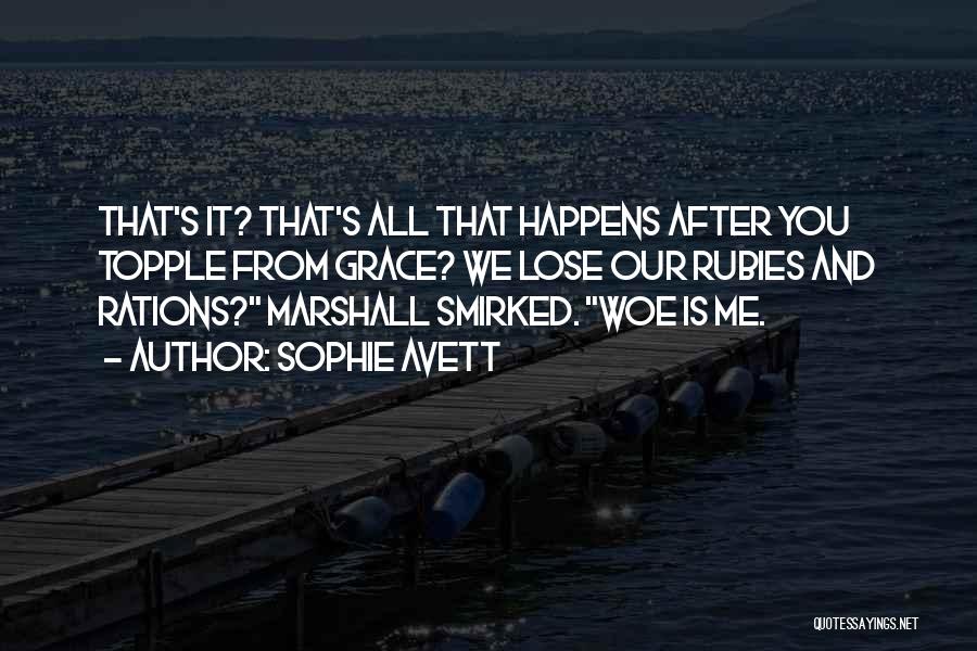 Sophie Avett Quotes: That's It? That's All That Happens After You Topple From Grace? We Lose Our Rubies And Rations? Marshall Smirked. Woe