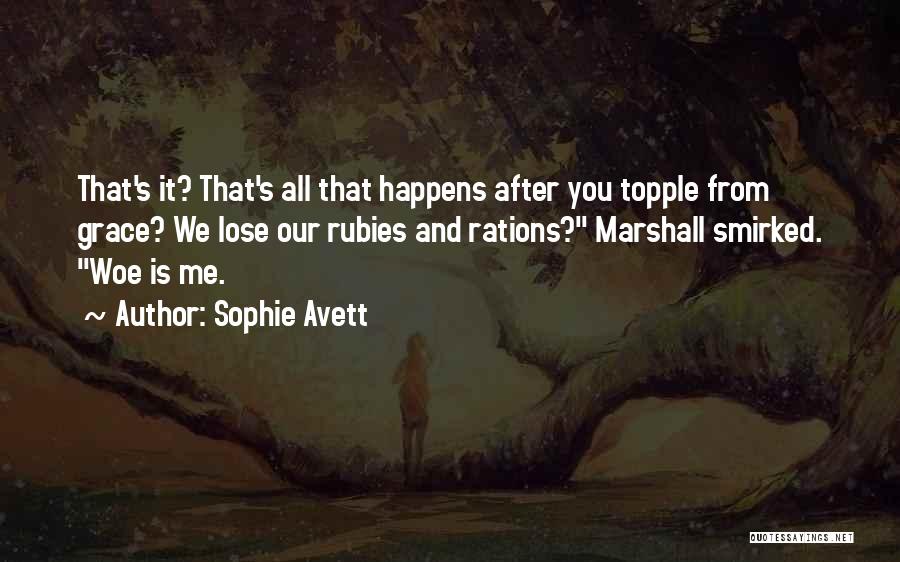 Sophie Avett Quotes: That's It? That's All That Happens After You Topple From Grace? We Lose Our Rubies And Rations? Marshall Smirked. Woe