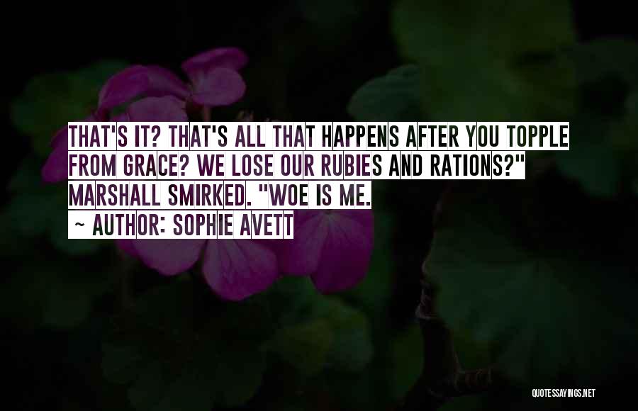 Sophie Avett Quotes: That's It? That's All That Happens After You Topple From Grace? We Lose Our Rubies And Rations? Marshall Smirked. Woe