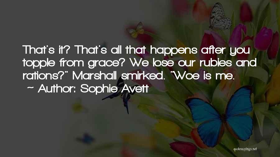 Sophie Avett Quotes: That's It? That's All That Happens After You Topple From Grace? We Lose Our Rubies And Rations? Marshall Smirked. Woe