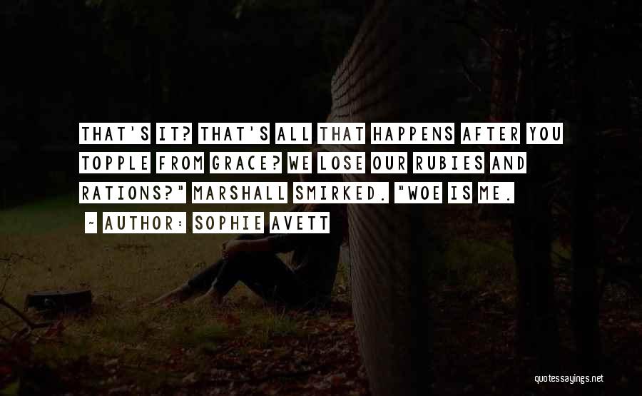 Sophie Avett Quotes: That's It? That's All That Happens After You Topple From Grace? We Lose Our Rubies And Rations? Marshall Smirked. Woe