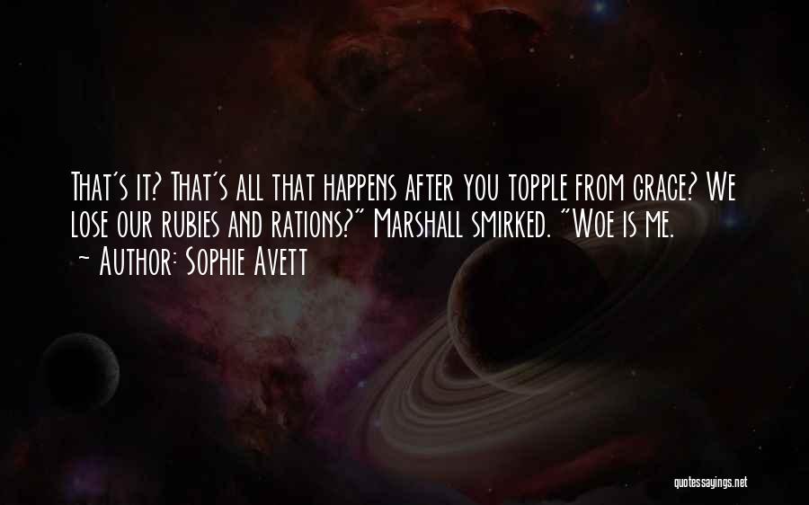 Sophie Avett Quotes: That's It? That's All That Happens After You Topple From Grace? We Lose Our Rubies And Rations? Marshall Smirked. Woe