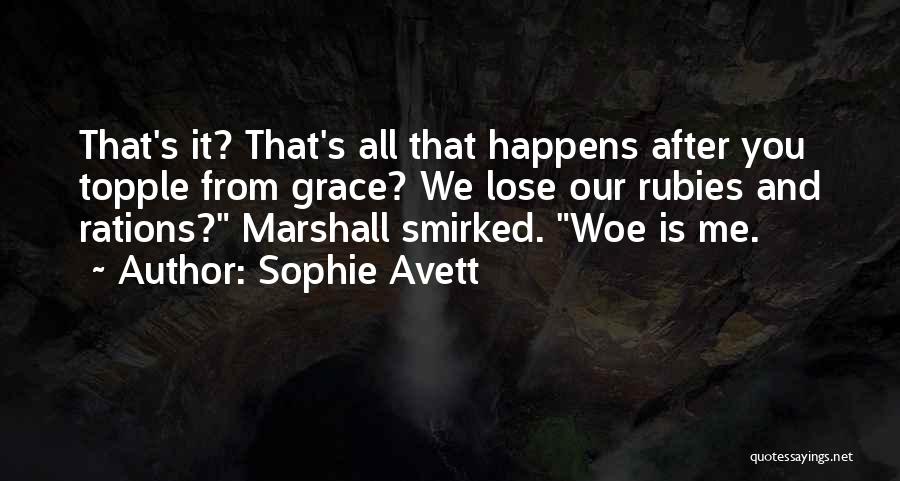 Sophie Avett Quotes: That's It? That's All That Happens After You Topple From Grace? We Lose Our Rubies And Rations? Marshall Smirked. Woe