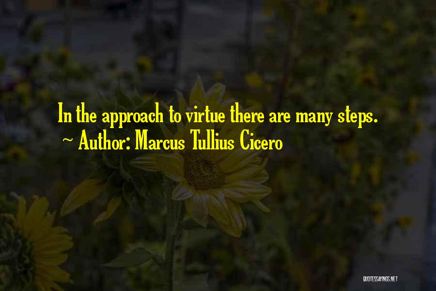 Marcus Tullius Cicero Quotes: In The Approach To Virtue There Are Many Steps.