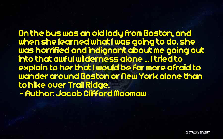 Jacob Clifford Moomaw Quotes: On The Bus Was An Old Lady From Boston, And When She Learned What I Was Going To Do, She