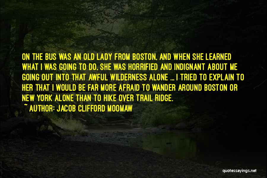 Jacob Clifford Moomaw Quotes: On The Bus Was An Old Lady From Boston, And When She Learned What I Was Going To Do, She