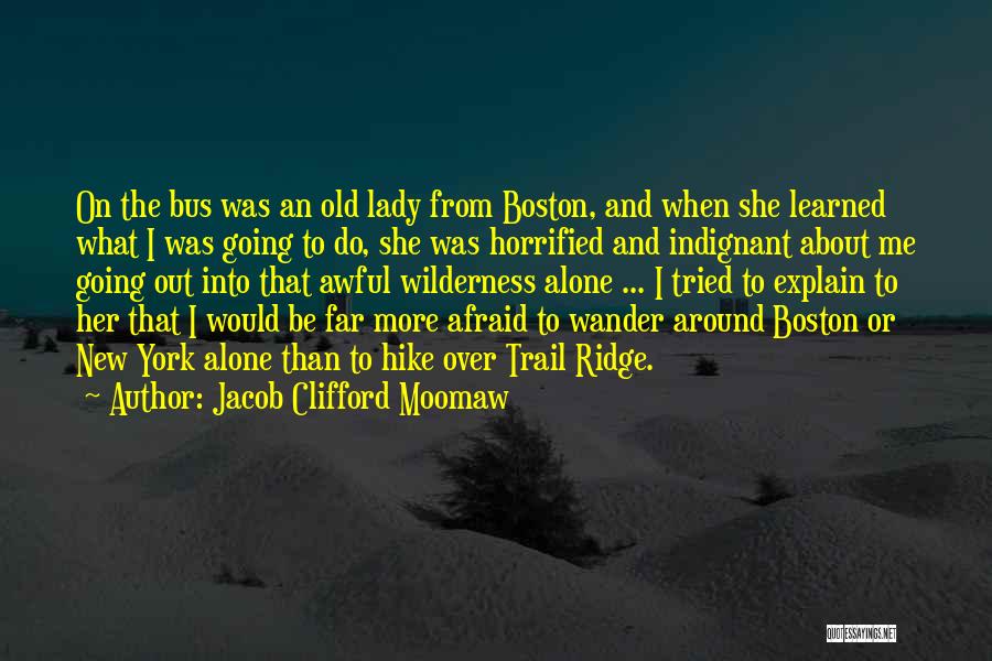 Jacob Clifford Moomaw Quotes: On The Bus Was An Old Lady From Boston, And When She Learned What I Was Going To Do, She