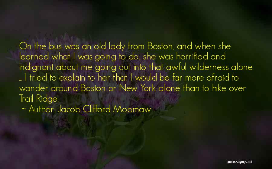 Jacob Clifford Moomaw Quotes: On The Bus Was An Old Lady From Boston, And When She Learned What I Was Going To Do, She