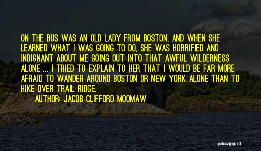 Jacob Clifford Moomaw Quotes: On The Bus Was An Old Lady From Boston, And When She Learned What I Was Going To Do, She