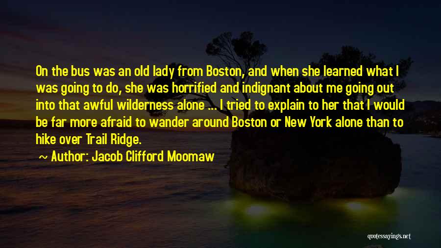 Jacob Clifford Moomaw Quotes: On The Bus Was An Old Lady From Boston, And When She Learned What I Was Going To Do, She