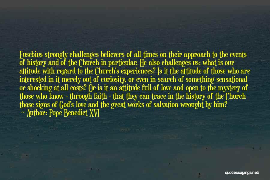 Pope Benedict XVI Quotes: Eusebius Strongly Challenges Believers Of All Times On Their Approach To The Events Of History And Of The Church In