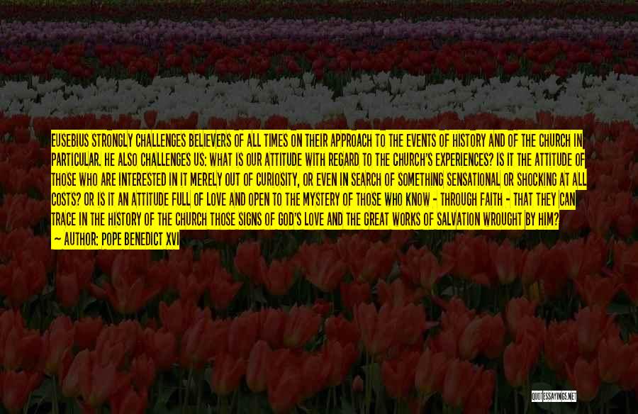 Pope Benedict XVI Quotes: Eusebius Strongly Challenges Believers Of All Times On Their Approach To The Events Of History And Of The Church In