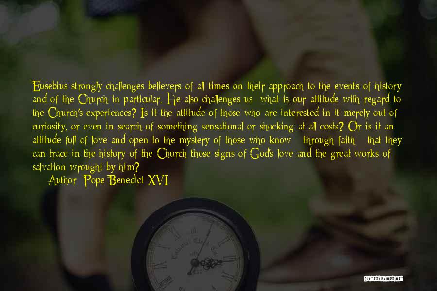 Pope Benedict XVI Quotes: Eusebius Strongly Challenges Believers Of All Times On Their Approach To The Events Of History And Of The Church In