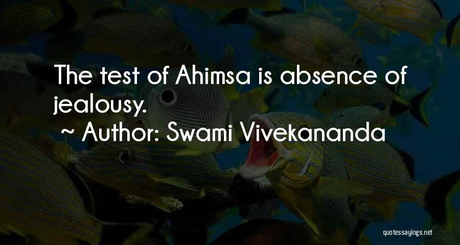 Swami Vivekananda Quotes: The Test Of Ahimsa Is Absence Of Jealousy.