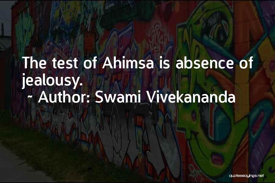 Swami Vivekananda Quotes: The Test Of Ahimsa Is Absence Of Jealousy.