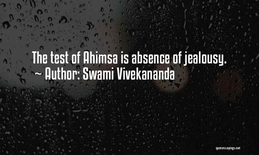 Swami Vivekananda Quotes: The Test Of Ahimsa Is Absence Of Jealousy.