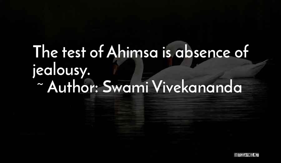 Swami Vivekananda Quotes: The Test Of Ahimsa Is Absence Of Jealousy.