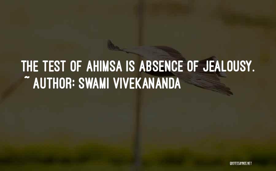 Swami Vivekananda Quotes: The Test Of Ahimsa Is Absence Of Jealousy.