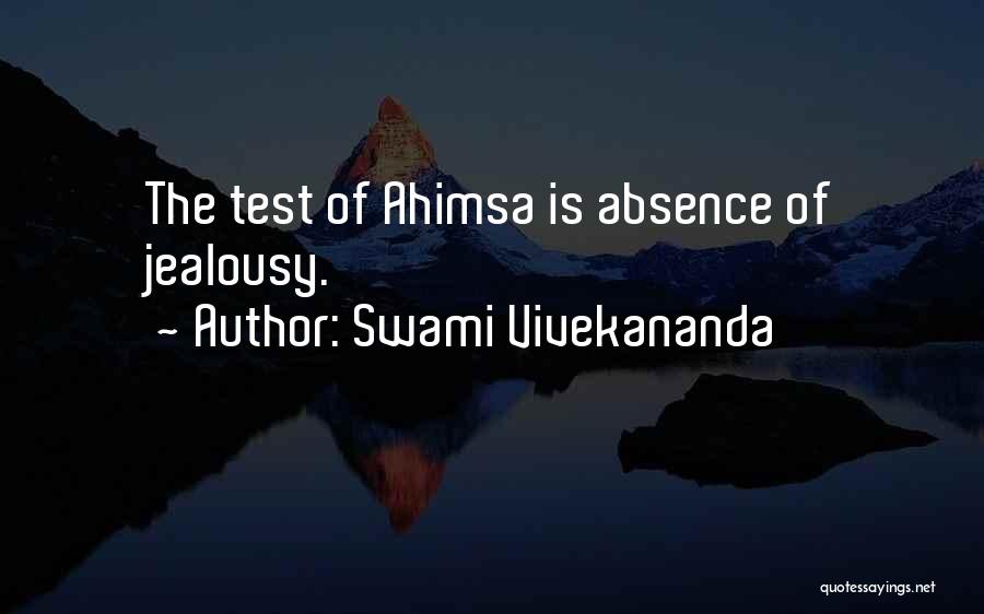 Swami Vivekananda Quotes: The Test Of Ahimsa Is Absence Of Jealousy.